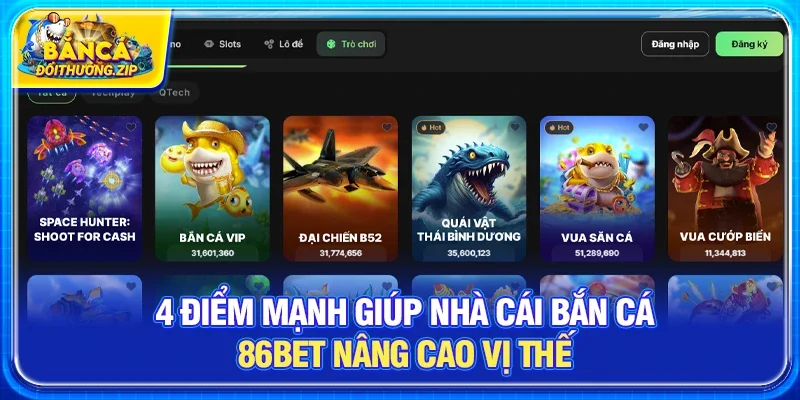 4 điểm mạnh giúp Nhà cái bắn cá 86BET nâng cao vị thế