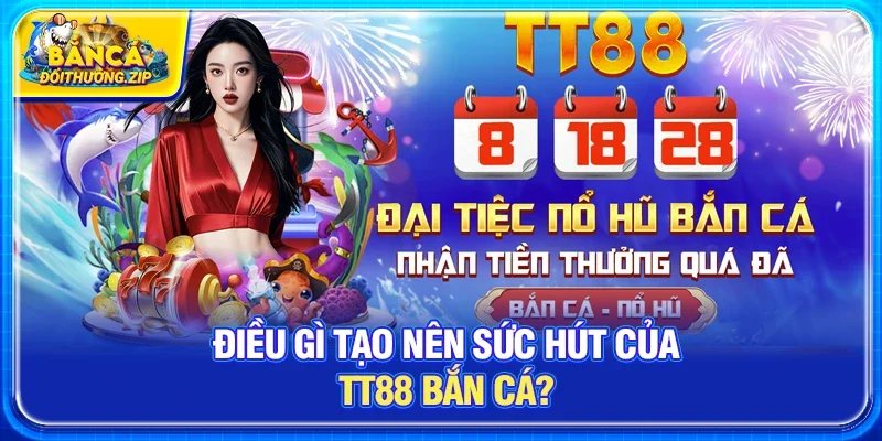 Điều gì tạo nên sức hút của tt88 bắn cá?