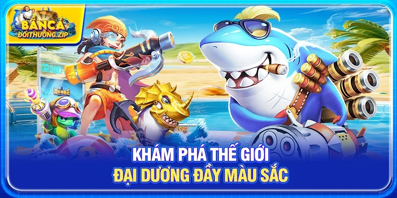 Khám phá thế giới đại dương đầy màu sắc